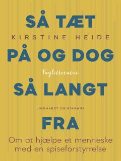 Så tæt på og dog så langt fra : om at hjælpe et menneske med en spiseforstyrrelse