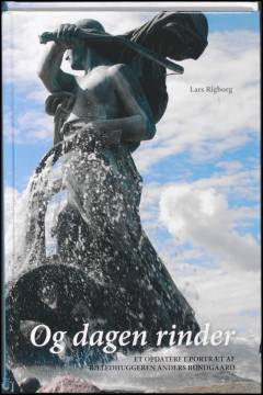 Og dagen rinder : et opdateret portræt af billedhuggeren Anders Bundgaard