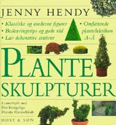 Planteskulpturer : klassiske og moderne figurer : beskæringstips og gode råd : lav dekorative stativer : omfattende planteleksikon A-Å