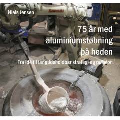 75 år med aluminiumstøbning på heden : fra idé til langtidsholdbar strategi og passion