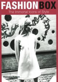 Fashion box : the immortal icons of style
