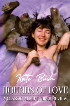 Kate Bush - Hounds of love : a classic album under review