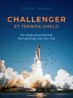 Challenger : et teknisk uheld : en dokumentarisk fortælling om vor tid