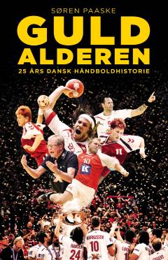 Guldalderen : 25 års dansk håndboldhistorie