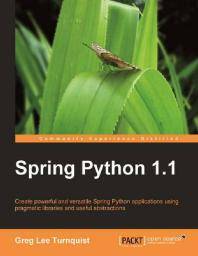 Spring Python 1.1 : create powerful and versatile Spring Python applications using pragmatic libraries and useful abstractions