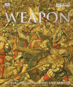 Weapon : a visual history of arms and armour