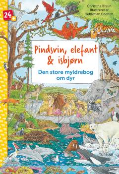 Pindsvin, elefant & isbjørn : den store myldrebog om dyr