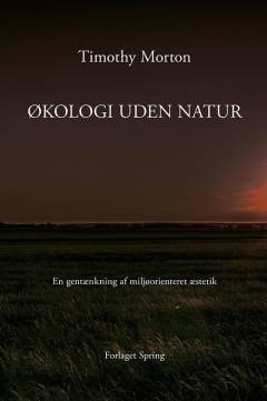 Økologi uden natur : en gentænkning af miljøorienteret æstetik