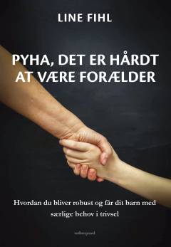 Pyha, det er hårdt at være forælder : hvordan du bliver robust og får dit barn med særlige behov i trivsel