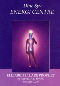 Dine syv energi centre : en holistisk tilgang til fysisk, følelsesmæssig og spirituel vitalitet