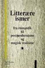 Litterære ismer : fra romantik til postmodernisme og magisk realisme