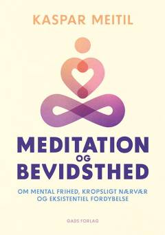 Meditation og bevidsthed : om mental frihed, kropsligt nærvær og eksistentiel fordybelse