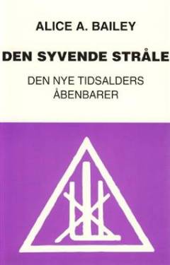 Den syvende stråle : den nye tidsalders åbenbarer : uddrag af bøger af Alice A. Bailey og den tibetanske mester Djwhal Khul