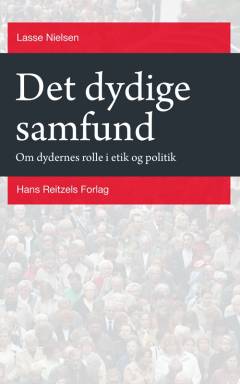 Det dydige samfund : om dydernes rolle i etik og politik