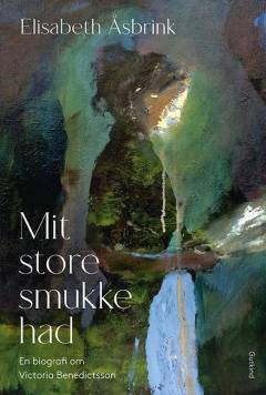 Mit store smukke had : en biografi om Victoria Benedictsson