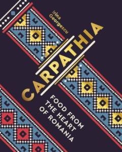 Carpathia : food from the heart of Romania