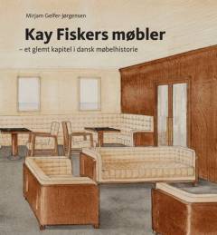 Kay Fiskers møbler : et glemt kapitel i dansk møbelhistorie