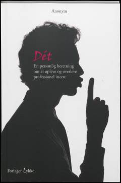Dét : en personlig beretning om at opleve og overleve professionel incest