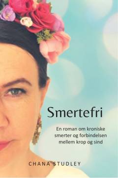 Smertefri : en roman om kroniske smerter og forbindelsen mellem krop og sind