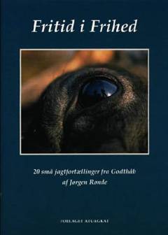 Fritid i frihed : 20 små jagtfortællinger fra Godthåb