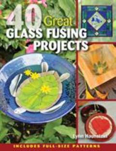 40 great glass fusing projects