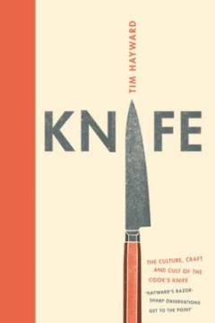 Knife : the culture, craft and cult of the cook's knife
