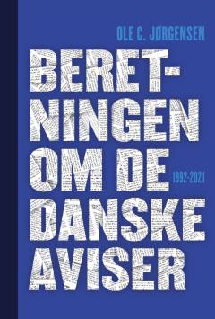 Beretningen om de danske aviser 1992-2021. Bind 1