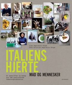 Italiens hjerte : mad og mennesker : 80 opskrifter og besøg hos små passionerede fødevareproducenter