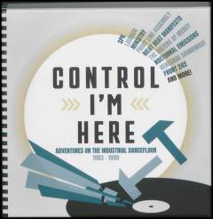 Control I'm here : adventures on the industrial dancefloor 1983-1990