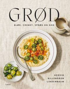 Grød : blød, cremet, sprød og god