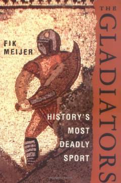 The gladiators : history's most deadly sport