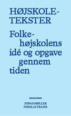 Højskoletekster : folkehøjskolens idé og opgave gennem tiden