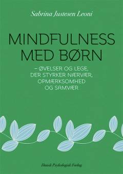Mindfulness med børn : øvelser og lege, der styrker nærvær, opmærksomhed og samvær