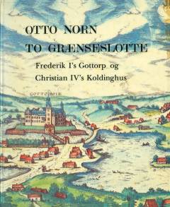 To grænseslotte : Frederik I's Gottorp og Christian IV's Koldinghus