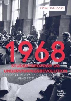 1968 - studenteroprør og undervisningsrevolution : en fortælling om opgøret med traditionel universitetsundervisning