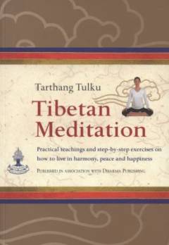 Tibetan meditation : practical teachings and step-by-step exercises on how to live in harmony, peace and happiness