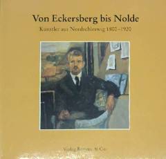 Von Eckersberg bis Nolde : Künstler aus Nordschleswig 1800-1920