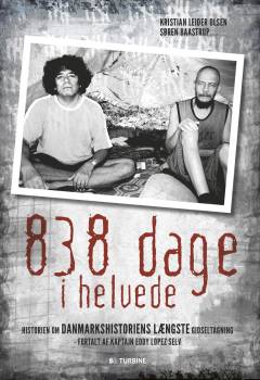 838 dage i helvede : historien om danmarkshistoriens længste gidseltagning  - fortalt af kaptajn Eddy Lopez selv