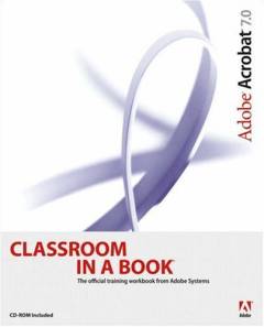 Adobe Acrobat 7.0 : classroom in a book