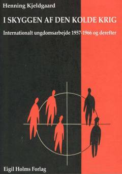 I skyggen af den kolde krig : internationalt ungdomsarbejde 1957-1966 og derefter