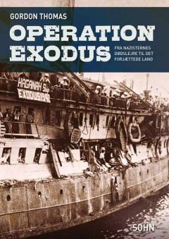 Operation Exodus : fra de nazistiske dødslejre til det forjættede land : en farefuld rejse, der formede Israels skæbne