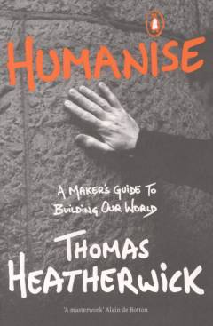 Humanise : a maker's guide to building our world