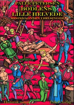 Bødlens lille helvede : mestermanden i Helsingør : historisk roman fra renæssancen