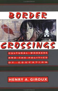Border crossings : cultural workers and the politics of education