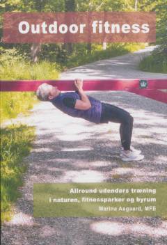 Outdoor fitness : allround udendørs træning i naturen, fitnessparker og byrum