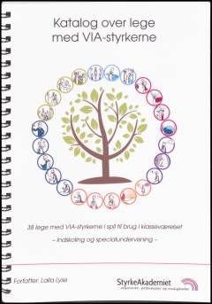 Katalog over lege med VIA-styrkerne : 38 lege med VIA-styrkerne i spil til brug i klasseværelset : indskoling og specialunderundervisning
