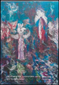 En bevægende livshistorie om at møde Gud : fortalt gennem Guds indgriben i et menneskebarns liv