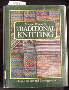 Michael Pearson's traditional knitting : Aran, Fair Isle and fisher ganseys
