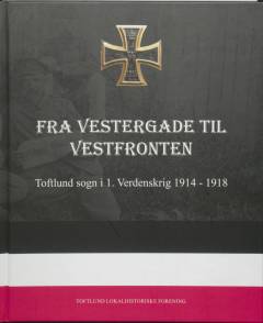 Fra Vestergade til Vestfronten : Toftlund Sogn i 1. verdenskrig 1914-1918