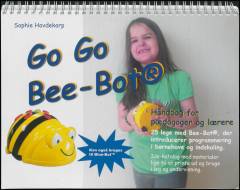 Go go Bee-Bot : håndbog for pædagoger og lærere : 25 lege, der introducerer programmering i børnehave og indskoling : ide-katalog med materialer lige til at printe ud og bruge i leg og undervisning